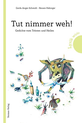Tut nimmer weh!: Gedichte vom Trösten und Heilen für Kinder ab vier Jahren. Wunderschöne Neuauflage der Trostreime für jeden Anlass, vom schmerzenden Zeh bis zum ersten Liebeskummer (Lyrik wirkt) von Vermes-Verlag Ges.mbH