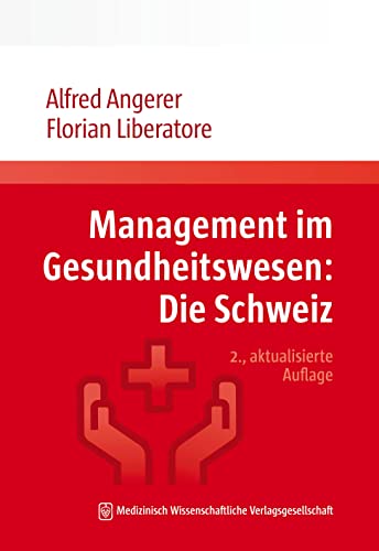 Management im Gesundheitswesen: Die Schweiz von MWV Medizinisch Wissenschaftliche Verlagsgesellschaft
