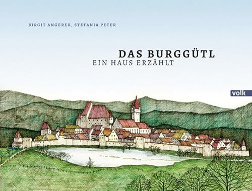 Das Burggütl: Ein Haus erzählt von Volk Verlag