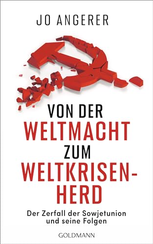 Von der Weltmacht zum Weltkrisenherd: Der Zerfall der Sowjetunion und seine Folgen von Goldmann