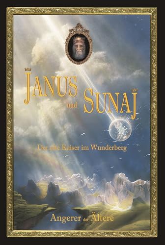 Janus und Sunaj: Der alte Kaiser im Wunderberg von Burg Verlag