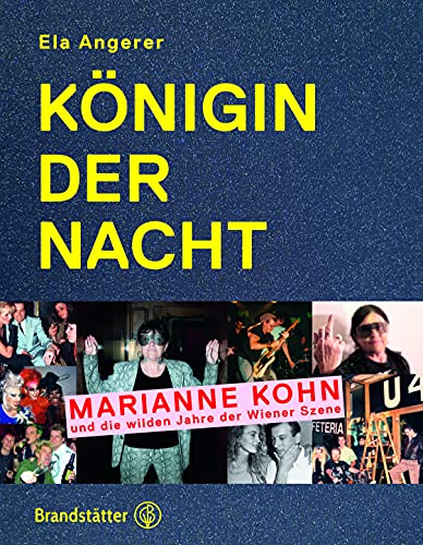 Königin der Nacht: Marianne Kohn und die wilden Jahre der Wiener Szene von Brandstätter Verlag