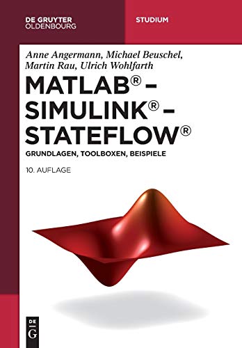 MATLAB – Simulink – Stateflow: Grundlagen, Toolboxen, Beispiele (De Gruyter Studium) von Gruyter, Walter de GmbH