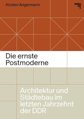 Die ernste Postmoderne: Architektur und Städtebau im letzten Jahrzehnt der DDR Die ernste Postmoderne: Architektur und Städtebau im letzten Jahrzehnt der DDR von M BOOKS