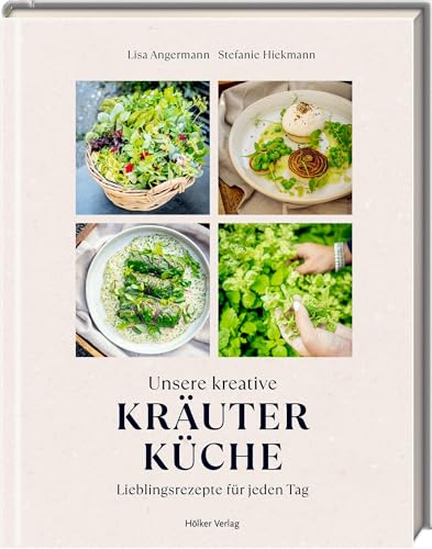 Unsere kreative Kräuterküche: Lieblingsrezepte für jeden Tag: Rezepte von The-Taste-Siegerin Lisa Angermann und Vorwort von Alexander Herrmann von Hölker Verlag