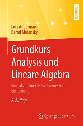 Grundkurs Analysis und Lineare Algebra: Eine akzentuierte zweisemestrige Einführung von Springer Spektrum