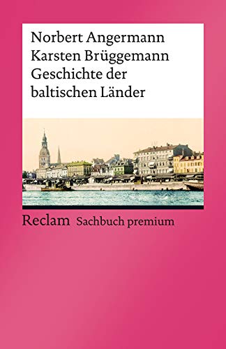 Geschichte der baltischen Länder: Angermann, Norbert; Brüggemann, Karsten – die Historie Lettlands, Litauens und Estlands – 14163 – Aktual. und erw. Ausgabe 2022 (Reclams Universal-Bibliothek)