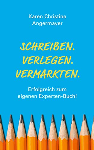 SCHREIBEN.VERLEGEN.VERMARKTEN.: Erfolgreich zum eigenen Experten-Buch! SCHREIBEN.VERLEGEN.VERMARKTEN.: Erfolgreich zum eigenen Experten-Buch!