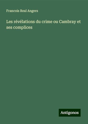 Les révélations du crime ou Cambray et ses complices von Antigonos Verlag