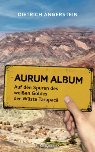 Aurum Album: Auf den Spuren des weißen Goldes der Wüste Tarapacá