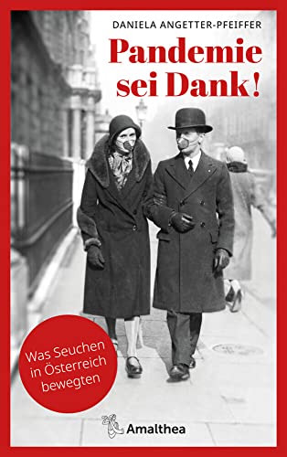Pandemie sei Dank!: Was Seuchen in Österreich bewegten. Mit einem Vorwort von Christoph Wenisch von Amalthea Signum Verlag