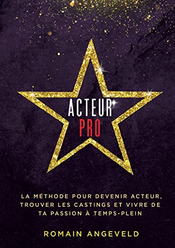 Acteur PRO: La méthode pour devenir acteur, trouver les castings et vivre de ta passion à temps-plein von BoD – Books on Demand – Frankreich