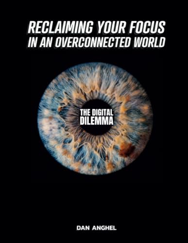 The Digital Dilemma: Reclaiming Your Focus in an Overconnected World von Lulu.com
