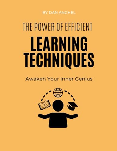 The Power of Efficient Learning Techniques: Awaken Your Inner Genius von Dan Anghel