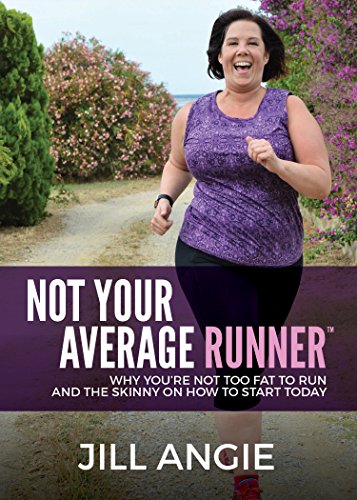 Not Your Average Runner: Why You’re Not Too Fat to Run and the Skinny on How to Start Today von Morgan James Publishing