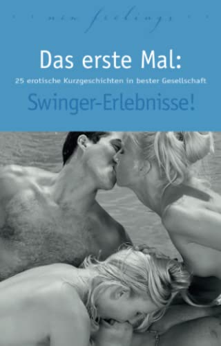Das erste Mal: Swinger-Erlebnisse!: 25 erotische Kurzgeschichten in bester Gesellschaft