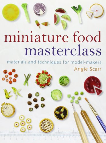Miniature Food Masterclass: Materials and Techniques for Model-makers von GMC Publications