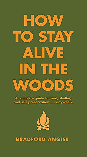 How to Stay Alive in the Woods: A Complete Guide to Food, Shelter and Self-Preservation Anywhere von Black Dog & Leventhal Publishers