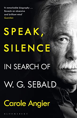 Speak, Silence: In Search of W. G. Sebald Speak, Silence: In Search of W. G. Sebald