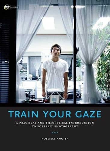Train Your Gaze: A Practical and Theoretical Introduction to Portrait Photography (Required Reading Range)