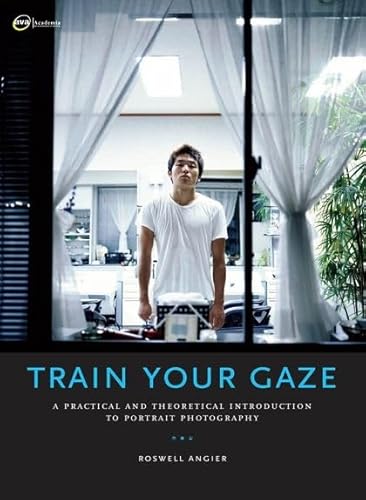 Train Your Gaze: A Practical and Theoretical Introduction to Portrait Photography (Required Reading Range)