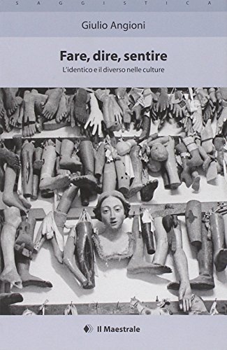 Fare, dire, sentire. L'identico e il diverso nelle culture (Saggistica) von SAGGISTICA