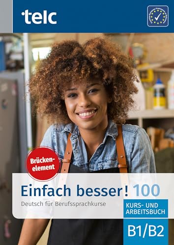 Einfach besser! 100: Brückenelement B1/B2 Kurs- und Arbeitsbuch (Einfach besser!: Deutsch für Berufssprachkurse)