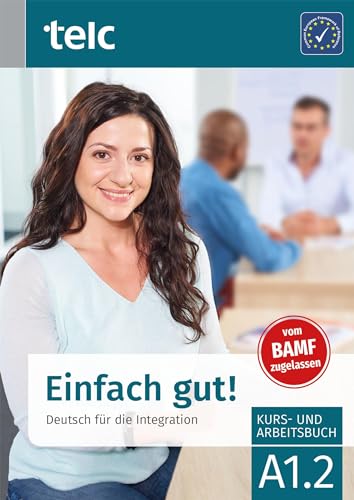 Einfach gut!: Deutsch für die Integration A1.2 Kurs- und Arbeitsbuch (Einfach gut!: Deutsch für die Integration Kurs-und Arbeitsbuch) von TELC
