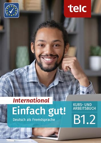 Einfach gut! International: Deutsch als Fremdsprache Kurs- und Arbeitsbuch B1.2