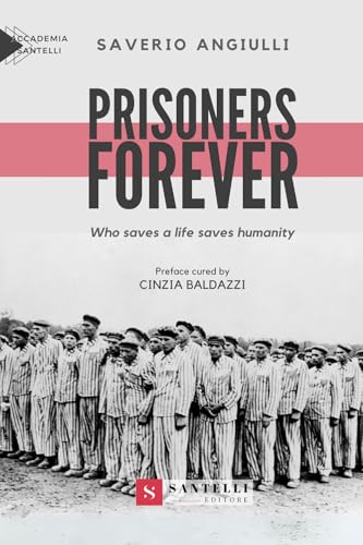 Prisoners forever: Who saves a life saves humanity (Saggistica Santelli) von Santelli Editore