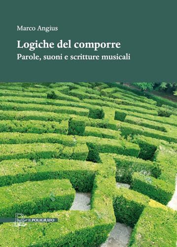 Logiche del comporre. Parole, suoni e scritture musicali von Il Poligrafo