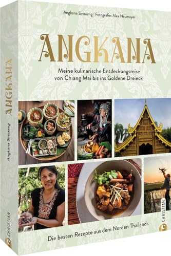 Asia Food Kochbuch – Angkana – Meine kulinarische Entdeckungsreise von Chiang Mai bis ins Goldene Dreieck: Die besten Rezepte aus Nordthailand von Christian Verlag GmbH