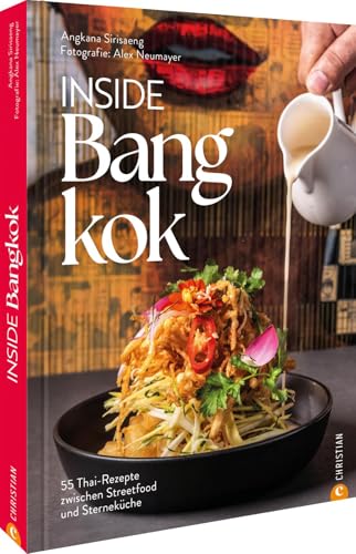 Inside Bangkok: 55 Thai-Rezepte zwischen Streetfood und Sterneküche von Christian Verlag