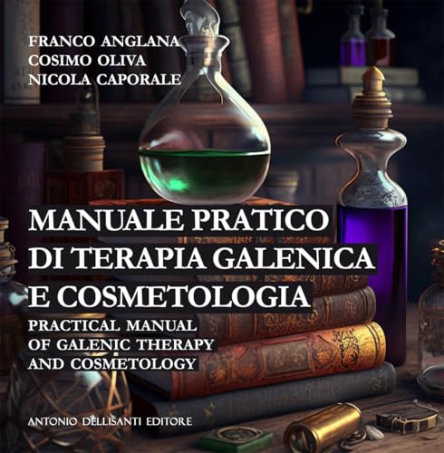 Manuale pratico di terapia galenica e cosmetologia-Practical manual of galenic therapy and cosmetology von Dellisanti