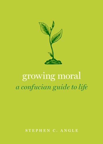 Growing Moral: A Confucian Guide to Life (Guides to the Good Life)