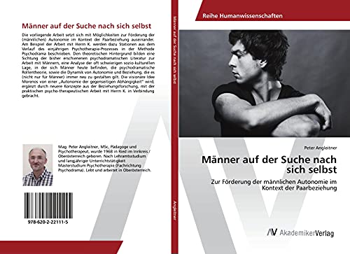 Männer auf der Suche nach sich selbst: Zur Förderung der männlichen Autonomie im Kontext der Paarbeziehung Männer auf der Suche nach sich selbst: Zur Förderung der männlichen Autonomie im Kontext der Paarbeziehung