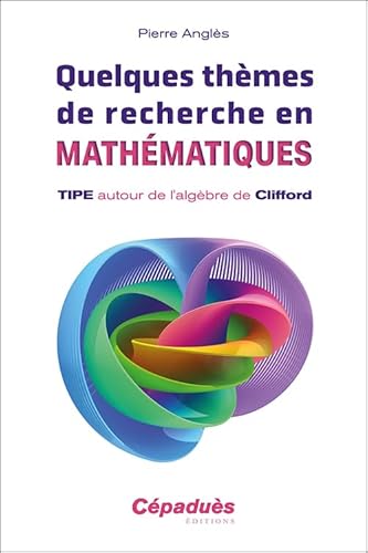 Quelques thèmes de recherche en mathématiques. TIPE autour de l'algèbre de Clifford von Cépaduès