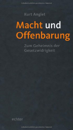 Macht und Offenbarung: Zum Geheimnis der Gesetzwidrigkeit von Echter