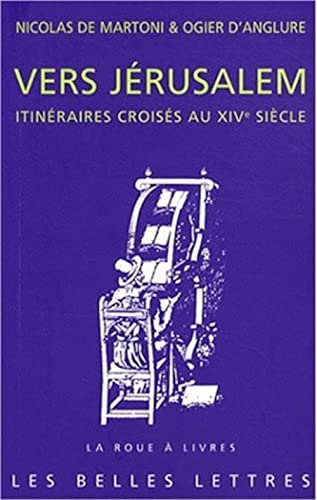 Vers Jerusalem: Itinéraires croisés au XIVe siècle (La Roue a Livres, 53, Band 53) von Les Belles Lettres