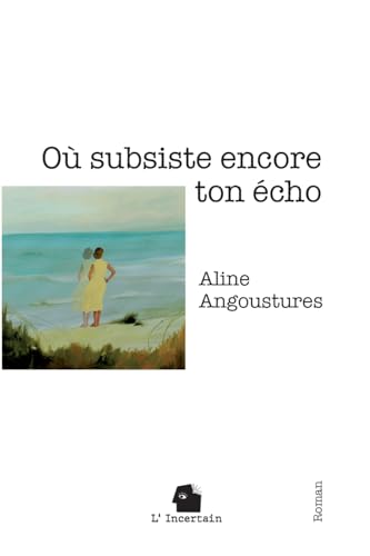 Où subsiste encore ton écho: roman von L'incertain