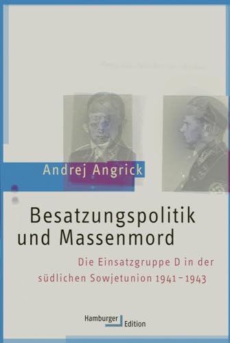 Besatzungspolitik und Massenmord: Die Einsatzgruppe D in der südlichen Sowjetunion 1941 - 1943 von Hamburger Edition