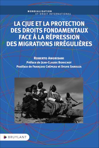 La CJUE et la protection des droits fondamentaux face à la répression des migrations irrégulières La CJUE et la protection des droits fondamentaux face à la répression des migrations irrégulières von BRUYLANT