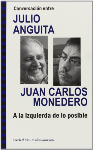 Conversación entre Julio Anguita y Juan Carlos Monedero : a la izquierda de lo posible (Más Madera, Band 97)