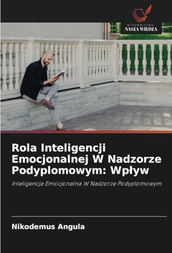 Rola Inteligencji Emocjonalnej W Nadzorze Podyplomowym: Wpływ: Inteligencja Emocjonalna W Nadzorze Podyplomowym von Wydawnictwo Nasza Wiedza