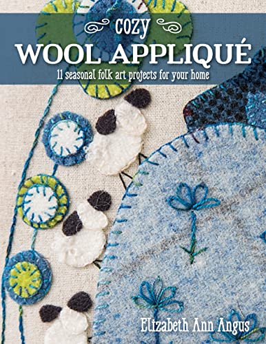 Cozy Wool Applique: 11 Seasonal Folk Art Projects for Your Home von C&T Publishing