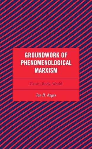 Groundwork of Phenomenological Marxism: Crisis, Body, World (Continental Philosophy and the History of Thought)