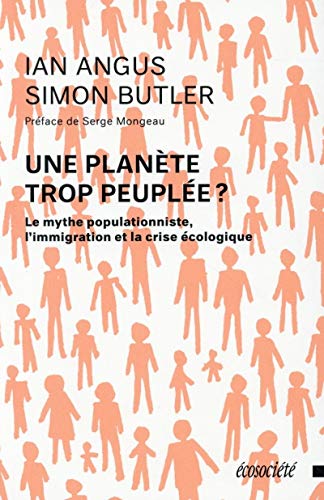 UNE PLANETE TROP PEUPLEE ?: Le mythe populationniste, l'immigration et la crise écologique