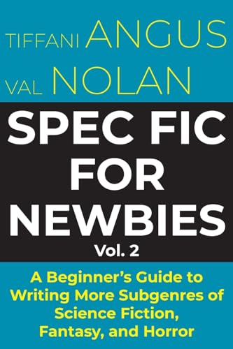 Spec Fic for Newbies Vol 2: A Beginner's Guide to Writing More Subgenres of Science Fiction, Fantasy, and Horror Spec Fic for Newbies Vol 2: A Beginner's Guide to Writing More Subgenres of Science Fiction, Fantasy, and Horror von Luna Press Publishing