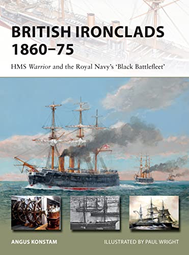 British Ironclads 1860–75: HMS Warrior and the Royal Navy's 'Black Battlefleet' (New Vanguard, Band 262)