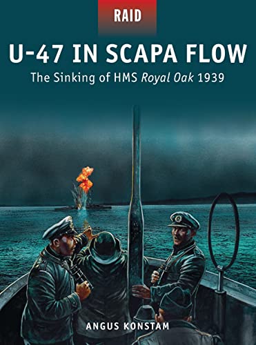 U-47 in Scapa Flow: The Sinking of HMS Royal Oak 1939 (Raid)